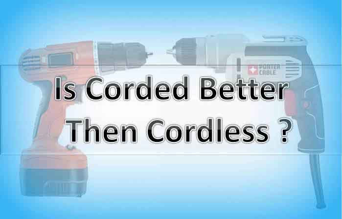 corded VS cordless Drill