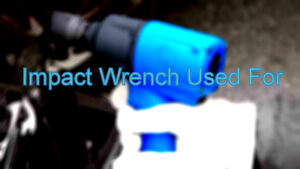 What is An Impact Wrench Used For
