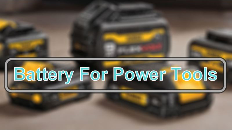 What is The Best Type of Battery For Power Tools
